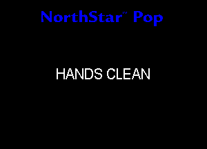 NorthStar'V Pop

HANDS CLEAN