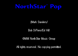 NorthStar'V Pop

(Mart Sanders!
Bob DIPIemed Hz!
QMM NorthStar Musxc Group

All rights reserved No copying permithed,