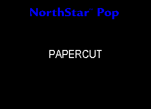 NorthStar'V Pop

PAPERCUT