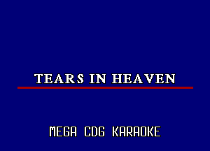 TEARS IN HEAVEN

HEBH CDG KRRHUKE l