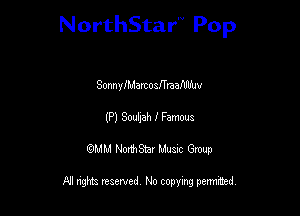 NorthStar'V Pop

Sonnyfhdarcoamaaflflfuv
(P) Scum I Famous
QMM NorthStar Musxc Group

All rights reserved No copying permithed,