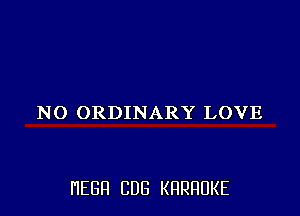 NO ORDINARY LOVE

HEBFI CUB KHRHDKE