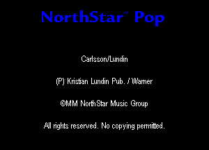 NorthStar'V Pop

Cadaaonfbundm
(P) Knatan Lmdm Pub lWamer
QMM NorthStar Musxc Group

All rights reserved No copying permithed,