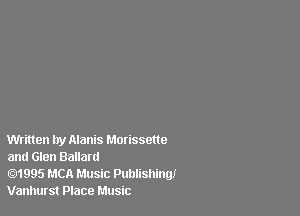 Written try Alanis Morissette
and Glen Ballard

1995 MCA Music Publishing!
Vanhurst Place Music