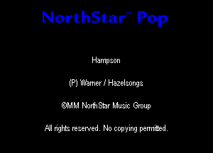 NorthStar'V Pop

Hampaon
(P) Warner I Hazelaongs
QMM NorthStar Musxc Group

All rights reserved No copying permithed,