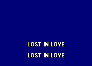 LOST IN LOVE
LOST IN LOVE
