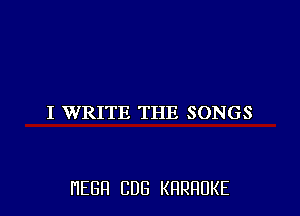 I WRITE THE SONGS

HEBFI CUB KHRHDKE