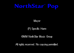 NorthStar'V Pop

Mayer
(P) Specdc Ham
QMM NorthStar Musxc Group

All rights reserved No copying permithed,