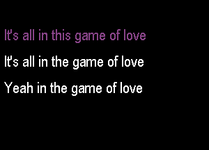 lfs all in this game of love

lfs all in the game of love

Yeah in the game of love