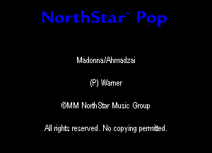 NorthStar'V Pop

MadonnafAhmadzai
(P) Warner
QMM NorthStar Musxc Group

All rights reserved No copying permithed,