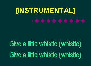 IINSTRUMENTALJ

Give a little whistle (whistle)

Give a little whistle (whistle)