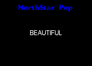 NorthStar'V Pop

BEAUTIFUL