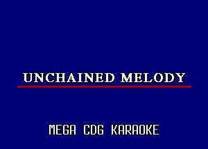 UNCHAINED MELODY

I'IEGFI CDG KHRHUKE