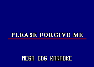 PLEASE FORGIVE ME

I'IEGFI CDG KHRHUKE