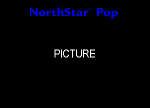 NorthStar'V Pop

PICTURE