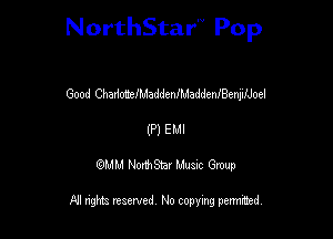 NorthStar'V Pop

Good ChadonrtfhdaddenfMaddenfBenjifJoel
(P) EMI
QMM NorthStar Musxc Group

All rights reserved No copying permithed,