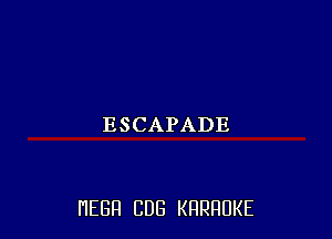 ESCAPADE

HEBH CUB KRRRUKE