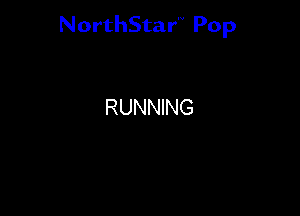 NorthStar'V Pop

RUNNING