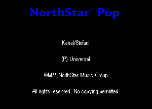 NorthStar'V Pop

KanalfStefani
(P) Umveraal
QMM NorthStar Musxc Group

All rights reserved No copying permithed,
