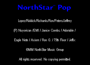 NorthStar'V Pop

lnpesziddicklechardisoanderstehy
(P) Nuyoxican IEMI lJamce Combs IAdorahle I
Eagfe NotelAmmlRon 6 I155) FloodJueix
(QMM NorthStar Music Group

NI tights reserved, No copying permitted.