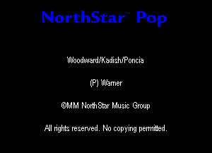 NorthStar'V Pop

WoodwardeadlahfPoncia
(P) Warner
QMM NorthStar Musxc Group

All rights reserved No copying permithed,