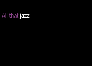 All that jazz