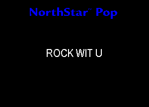 NorthStar'V Pop

ROCK WIT U