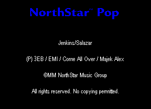 NorthStar'V Pop

JenkmsfSalazar
(P) 3E8 I EMI I Come A'l Overlhdayek Hex
QMM NorthStar Musxc Group

All rights reserved No copying permithed,
