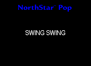 NorthStar'V Pop

SWING SWING