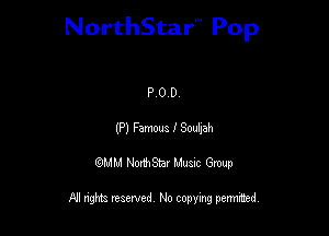 NorthStar'V Pop

P O D
(P) Famwa I Soubah
QMM NorthStar Musxc Group

All rights reserved No copying permithed,