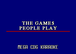 THE GAMES
PEOPLEPLAY

HEGH CUB KRRRUKE