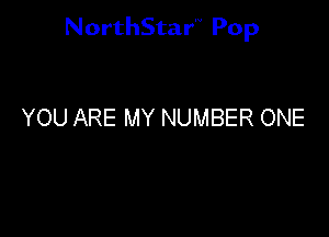 NorthStar'V Pop

YOU ARE MY NUMBER ONE