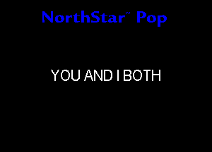 NorthStar'V Pop

YOU AND I BOTH