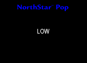 NorthStar'V Pop

LOW