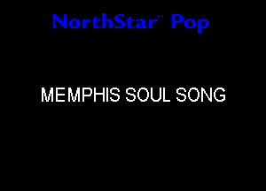 NorthStar'V Pop

MEMPHIS SOUL SONG