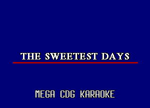 THE SWEETEST DAYS

HEBH CDB KRRRUKE