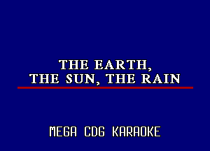 THEEARTH,
THE SUN, THE RAIN

HEBH CDB KRRRUKE