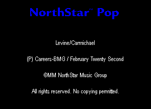 NorthStar'V Pop

LevmelCarmichael
(P) Carters-BMG I Febwuary Twenty Second
emu NorthStar Music Group

All rights reserved No copying permithed