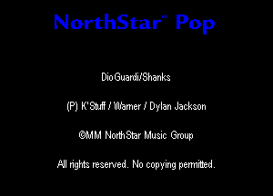 NorthStar'V Pop

DIoGuardIfShanka
(P) K533 IWamer I Dylan Jackson
QMM NorthStar Musxc Group

All rights reserved No copying permithed,