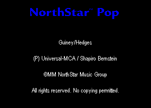 NorthStar'V Pop

GumcyIHedges
(P) Ummal-MCAI Sham Bemmz'n
QMM NorthStar Musxc Group

All rights reserved No copying permithed,