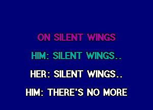 HERI SILENT WINGS
Hle THERE'S NO MORE