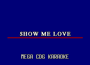 SHOW ME LOVE

HEBH CUB KRRRUKE