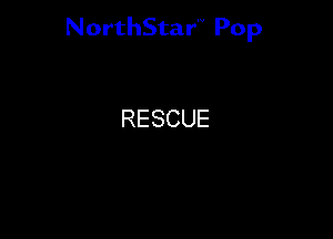 NorthStar'V Pop

RESCUE