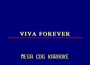 VIVA FOREVER

HEBH CUB KRRRUKE