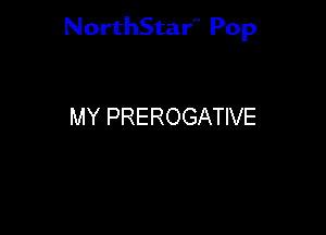 NorthStar Pop

MY PREROGATIVE