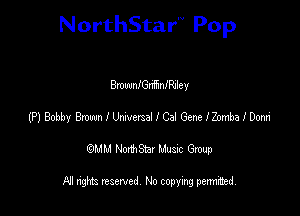 NorthStar'V Pop

Bmwanufrianiley
(P) Bobby BrmIUmmelICal GenelZombaibom'
emu NorthStar Music Group

All rights reserved No copying permithed