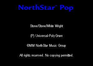NorthStar'V Pop

StoncIStoncflIlMe 111th
(P) Umvemal-Polvaam
QMM NorthStar Musxc Group

All rights reserved No copying permithed,