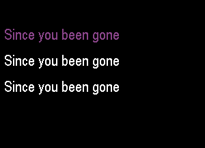 Since you been gone

Since you been gone

Since you been gone