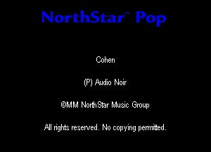 NorthStar'V Pop

Cohen
(P) m Hoar
QMM NorthStar Musxc Group

All rights reserved No copying permithed,