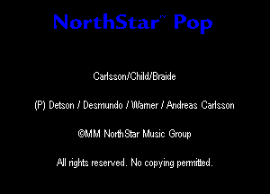 NorthStar'V Pop

Car1ssonlChildlBraide
(P) Debon I Dcsmundo Name! lP-ndreas Caismn
emu NorthStar Music Group

All rights reserved No copying permithed